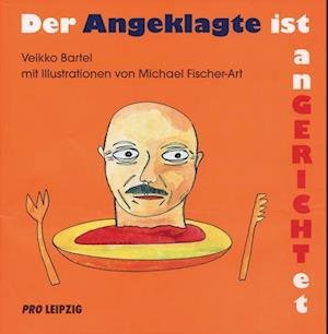 Cover for Veikko Bartel · Der Angeklagte ist Angerichtet (Hardcover Book) (2009)