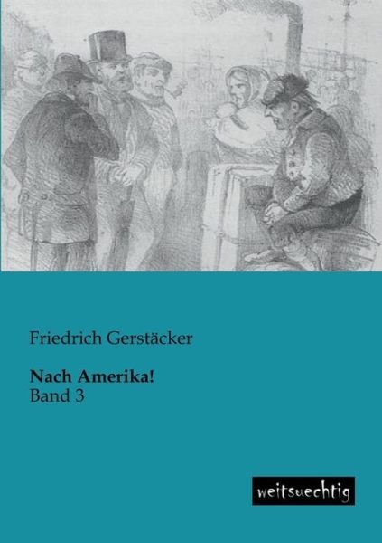 Cover for Friedrich Gerstaecker · Nach Amerika!: Band 3 (Paperback Book) [German edition] (2013)