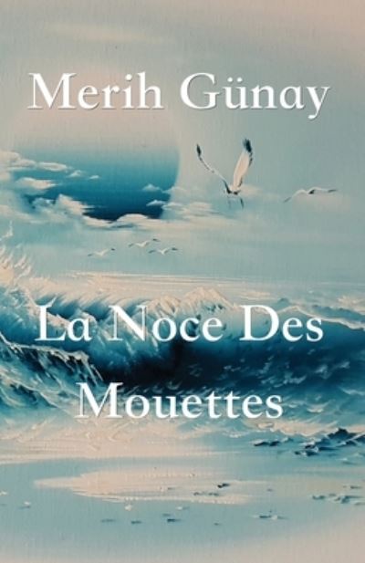 Cover for Merih Gunay · La Noce Des Mouettes (Taschenbuch) (2020)