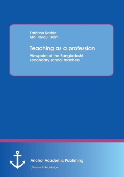 Cover for Farhana Rashid · Teaching As a Profession: Viewpoint of the Bangladeshi Secondary School Teachers (Paperback Book) (2016)