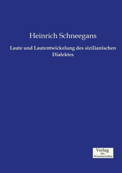 Cover for Heinrich Schneegans · Laute Und Lautentwickelung Des Sizilianischen Dialektes (Paperback Book) (2019)