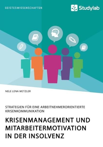 Cover for Nele Lena Metzler · Krisenmanagement und Mitarbeitermotivation in der Insolvenz. Strategien fur eine arbeitnehmerorientierte Krisenkommunikation (Paperback Bog) (2020)