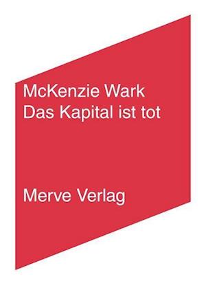 Cover for McKenzie Wark · Das Kapital ist tot. Kommt jetzt etwas Schlimmeres? (Paperback Book) (2021)