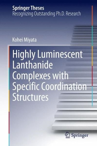 Cover for Kohei Miyata · Highly Luminescent Lanthanide Complexes with Specific Coordination Structures - Springer Theses (Gebundenes Buch) [2014 edition] (2014)