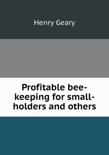 Cover for Henry Geary · Profitable Bee-keeping for Small-holders and Others (Paperback Book) (2013)