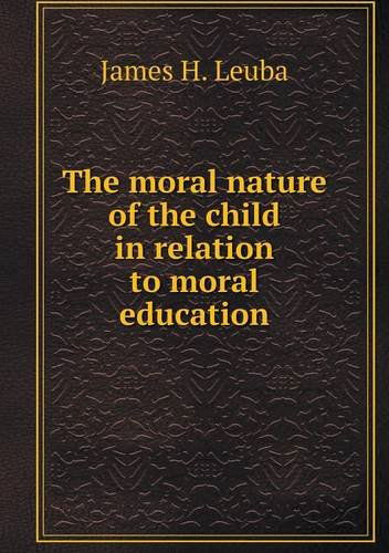 Cover for James H. Leuba · The Moral Nature of the Child in Relation to Moral Education (Paperback Book) (2013)