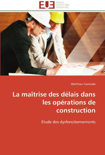 Cover for Matthieu Tournade · La Maîtrise Des Délais Dans Les Opérations De Construction: Etude Des Dysfonctionnements (Paperback Book) [French edition] (2018)