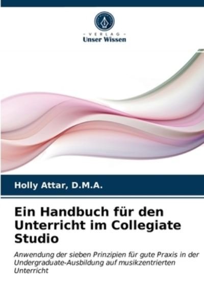Cover for D M a Holly Attar · Ein Handbuch fur den Unterricht im Collegiate Studio (Paperback Bog) (2021)