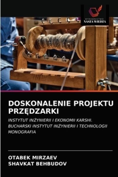 Doskonalenie Projektu Prz?dzarki - Otabek Mirzaev - Books - Wydawnictwo Nasza Wiedza - 9786203128437 - December 21, 2020