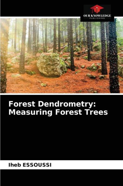 Forest Dendrometry - Iheb Essoussi - Libros - Our Knowledge Publishing - 9786203227437 - 18 de enero de 2021