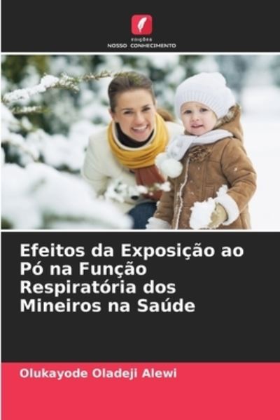 Efeitos da Exposicao ao Po na Funcao Respiratoria dos Mineiros na Saude - Olukayode Oladeji Alewi - Books - Edições Nosso Conhecimento - 9786203988437 - August 3, 2021