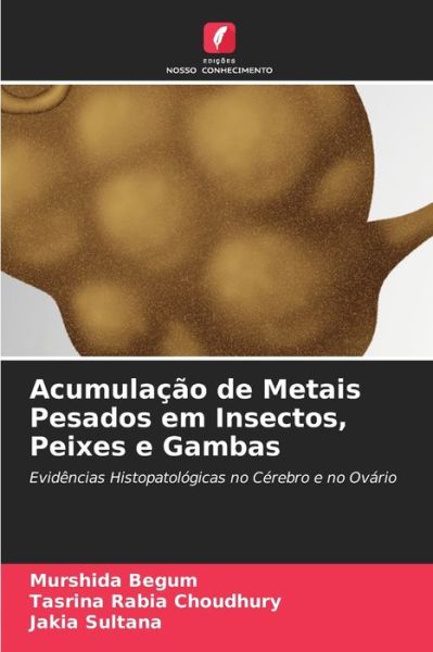 Cover for Murshida Begum · Acumulacao de Metais Pesados em Insectos, Peixes e Gambas (Paperback Book) (2021)