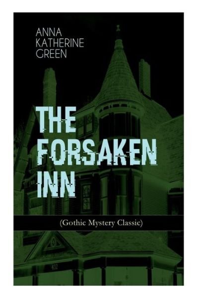 Cover for Anna Katharine Green · THE FORSAKEN INN (Gothic Mystery Classic) (Taschenbuch) (2019)