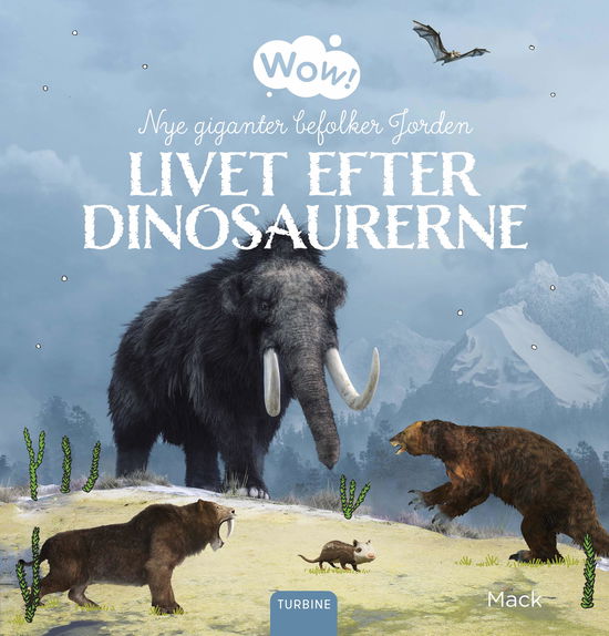 Cover for Mack · Wow! Livet efter dinosaurerne. Nye giganter befolker Jorden (Hardcover Book) [1st edition] (2025)