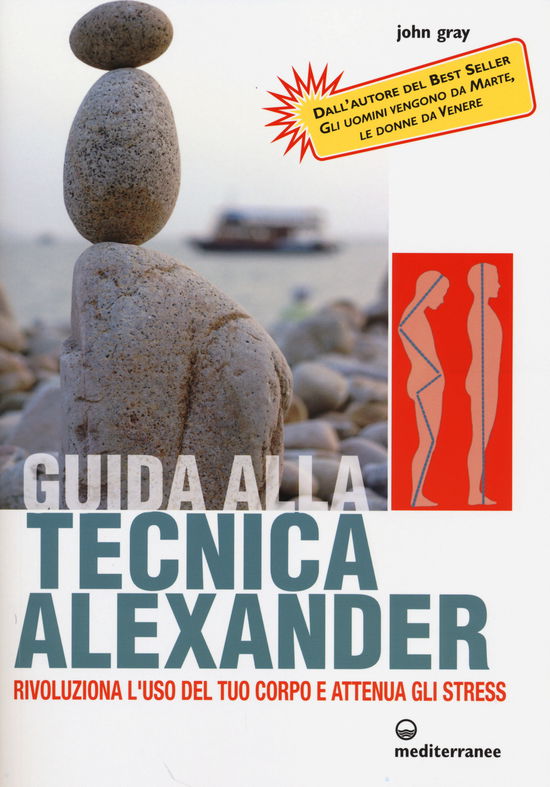 Cover for John Gray · Guida Alla Tecnica Alexander. Rivoluziona L'uso Del Tuo Corpo E Attenua Gli Stress (Book)