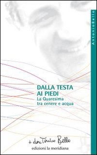 Cover for Antonio Bello · Dalla Testa Ai Piedi. La Quaresima Tra Cenere E Acqua (Book)