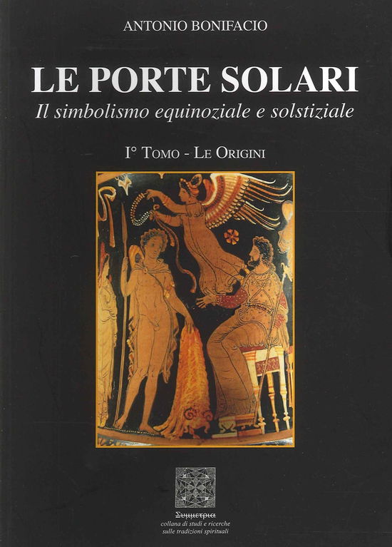 Le Porte Solari. Il Simbolismo Equinoziale E Solstiziale #01 - Antonio Bonifacio - Książki -  - 9788899152437 - 