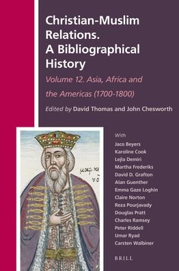 Christian-Muslim Relations. A Bibliographical History. Volume 12 Asia, Africa and the Americas (1700-1800) - David Thomas - Bøker - Brill - 9789004375437 - 1. november 2018
