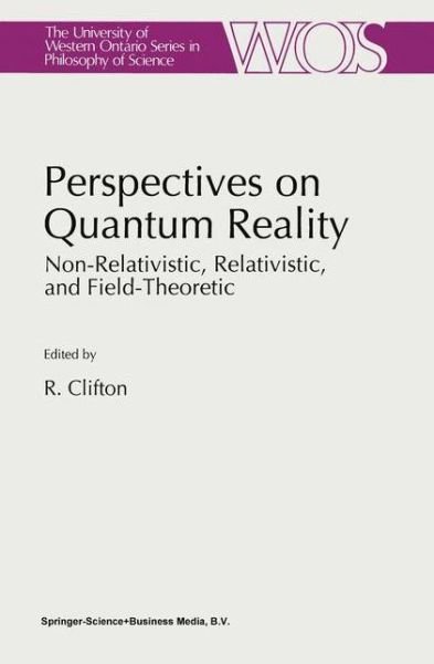 Cover for R K Clifton · Perspectives on Quantum Reality: Non-Relativistic, Relativistic, and Field-Theoretic - The Western Ontario Series in Philosophy of Science (Pocketbok) [Softcover reprint of the original 1st ed. 1996 edition] (2010)