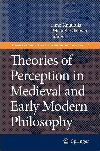 Cover for Simo Knuuttila · Theories of Perception in Medieval and Early Modern Philosophy - Studies in the History of Philosophy of Mind (Paperback Book) [Softcover reprint of hardcover 1st ed. 2008 edition] (2010)