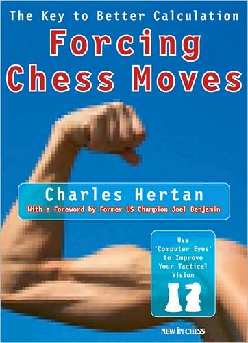 Forcing Chess Moves: the Key to Better Calculation - Charles Hertan - Książki - New In Chess,Csi - 9789056912437 - 7 kwietnia 2008