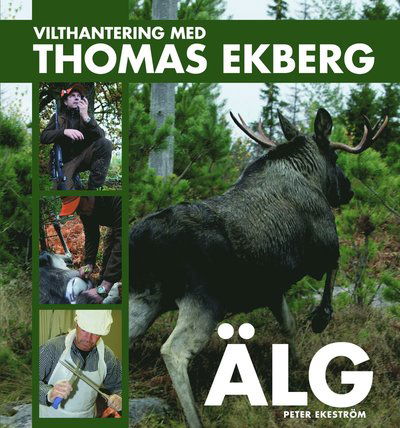 Cover for Thomas Ekberg · Vilthantering med Thomas Ekberg: Vilthantering med Thomas Ekberg : älg (Bound Book) (2013)