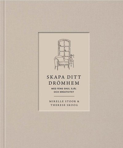 Cover for Mirelle Stoor Therese Skoog · Skapa ditt drömhem med feng shui, själ och kreativitet (Hardcover Book) (2025)