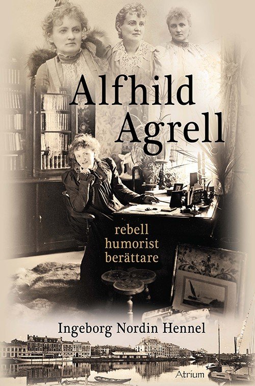 Nordin Hennel Ingeborg · Alfhild Agrell : rebell, humorist, berättare (Indbundet Bog) (2014)