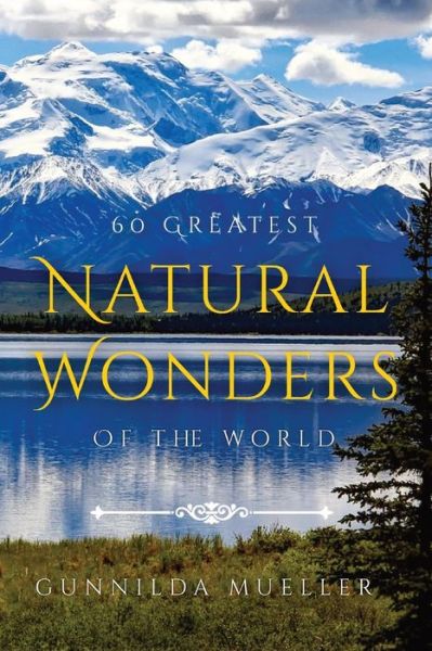 Cover for Gunnilda Mueller · 60 Greatest Natural Wonders Of The World: 60 Natural Wonders Pictures for Seniors with Alzheimer's and Dementia Patients. Premium Pictures on 70lb Paper (62 Pages). (Paperback Book) [Large type / large print edition] (2022)