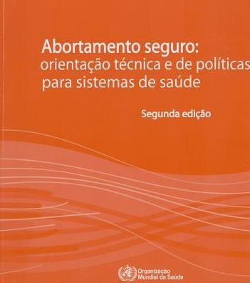 Cover for World Health Organization · Abortamento Seguro: Orientacao Tecnica E De Politicas Para Sistemas De Saude (Pocketbok) (2015)
