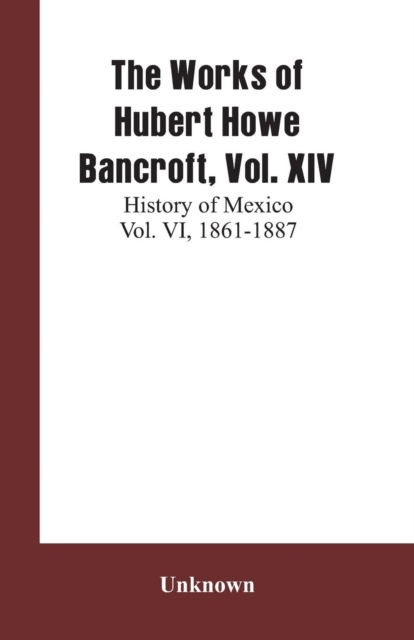 Cover for The Works of Hubert Howe Bancroft, Vol. XIV (Paperback Book) (2019)