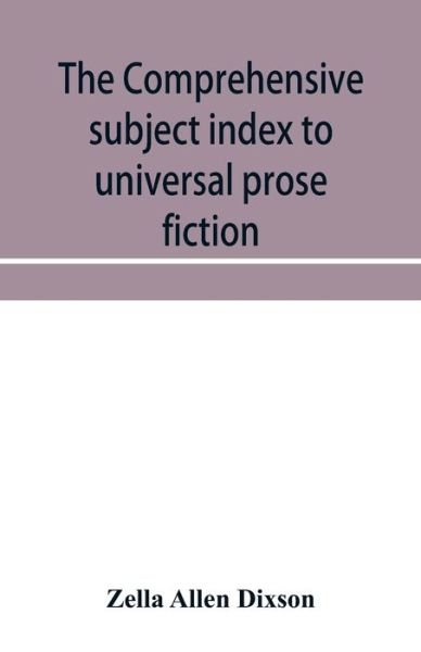 Cover for Zella Allen Dixson · The comprehensive subject index to universal prose fiction (Paperback Book) (2019)