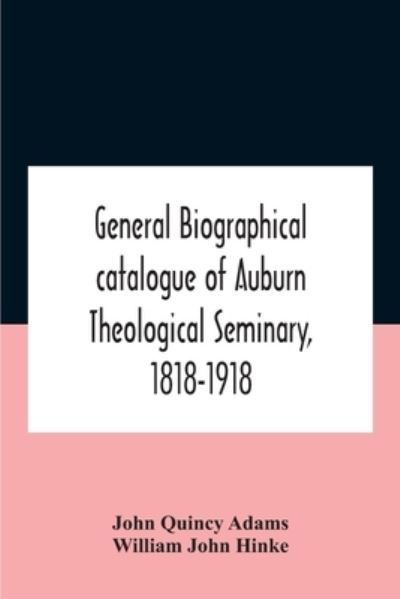 Cover for John Quincy Adams · General Biographical Catalogue Of Auburn Theological Seminary, 1818-1918 (Paperback Book) (2020)