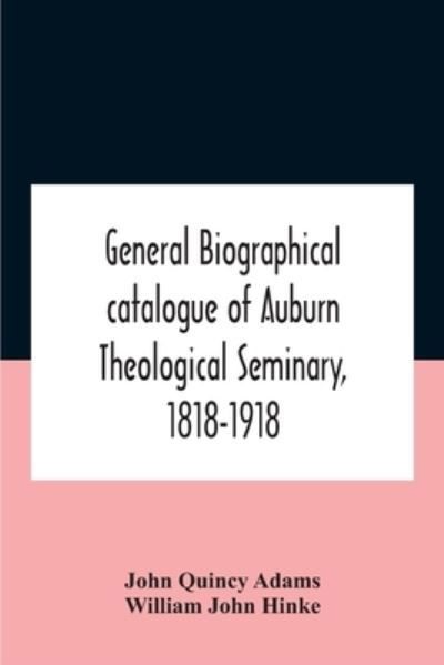 Cover for John Quincy Adams · General Biographical Catalogue Of Auburn Theological Seminary, 1818-1918 (Pocketbok) (2020)