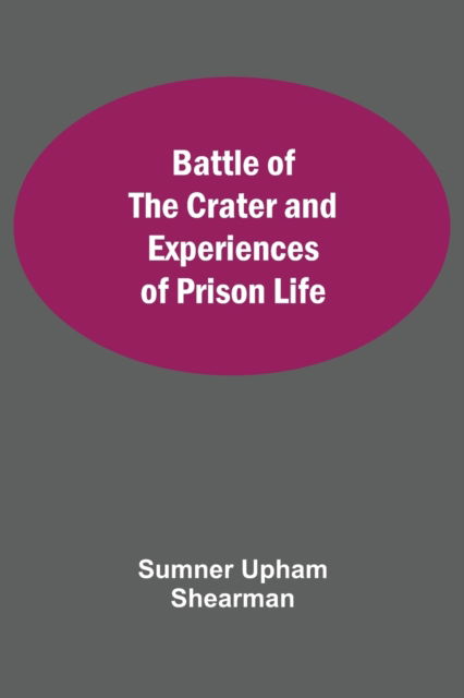Cover for Sumner Upham Shearman · Battle Of The Crater And Experiences Of Prison Life (Paperback Book) (2021)