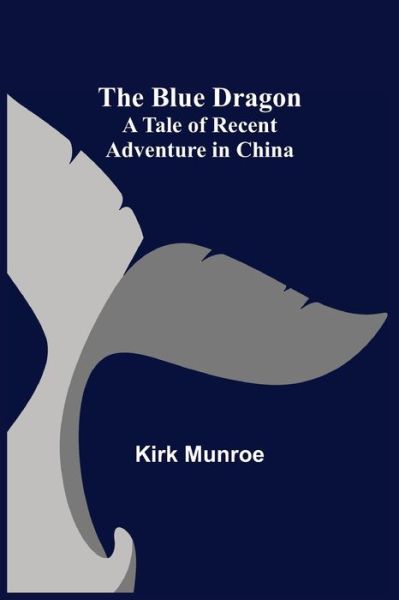 Cover for Kirk Munroe · The Blue Dragon (Paperback Book) (2021)