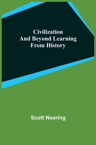 Cover for Scott Nearing · Civilization and Beyond Learning From History (Paperback Book) (2021)