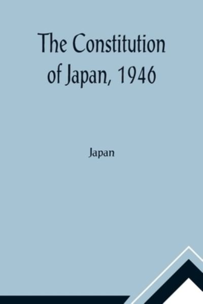 The Constitution of Japan, 1946 - Japan - Bøker - Alpha Edition - 9789356010437 - 23. februar 2021