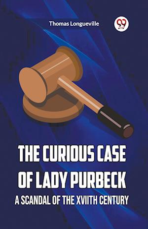 Cover for Thomas Longueville · The Curious Case Of Lady Purbeck A Scandal Of The Xviith Century (Paperback Book) (2024)