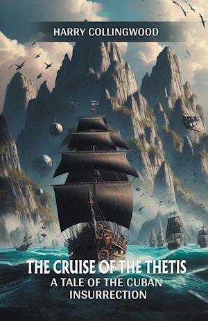 Cover for Harry Collingwood · The Cruise of the ThetisA Tale of the Cuban Insurrection (Edition2024) (Paperback Book) (2024)