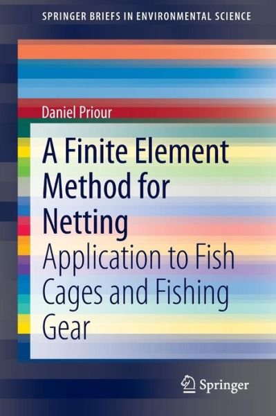 Daniel Priour · A Finite Element Method for Netting: Application to fish cages and fishing gear - SpringerBriefs in Environmental Science (Paperback Book) [2013 edition] (2013)