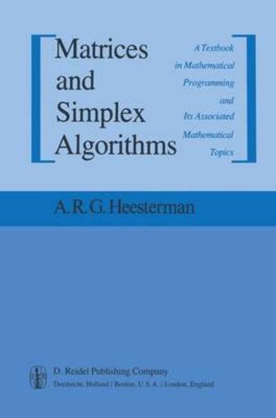 Cover for Aaart R. Heesterman · Matrices and Simplex Algorithms: A Textbook in Mathematical Programming and Its Associated Mathematical Topics (Paperback Bog) [Softcover reprint of the original 1st ed. 1983 edition] (2011)