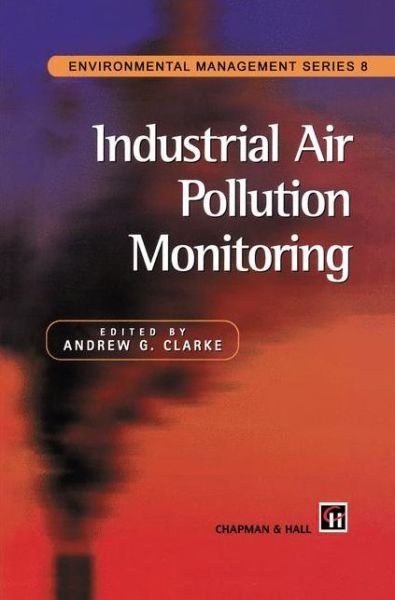 Cover for A G Clarke · Industrial Air Pollution Monitoring - Environmental Management Series (Paperback Book) [Softcover reprint of the original 1st ed. 1998 edition] (2012)