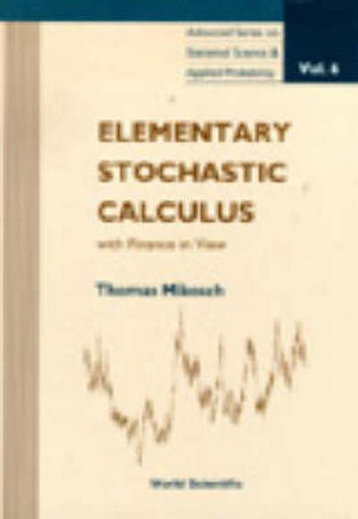 Elementary Stochastic Calculus, With Finance In View - Advanced Series on Statistical Science & Applied Probability - Mikosch, Thomas (Univ Of Copenhagen, Denmark) - Livros - World Scientific Publishing Co Pte Ltd - 9789810235437 - 2 de novembro de 1998