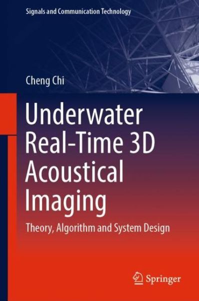 Cover for Cheng Chi · Underwater Real-Time 3D Acoustical Imaging: Theory, Algorithm and System Design - Signals and Communication Technology (Hardcover Book) [2019 edition] (2019)