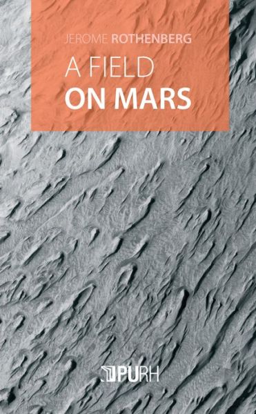 A Field on Mars: Divagations & Autovariations, Poems 2000-2015 - Jerome Rothenberg - Books - Presses Universitaires De Rouen - 9791024006437 - May 17, 2016