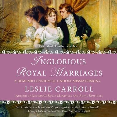 Cover for Leslie Carroll · Inglorious Royal Marriages (CD) (2022)