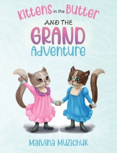 Cover for Malvina Muzichuk · Kittens in the Butter and the Grand Adventure (Hardcover Book) (2022)