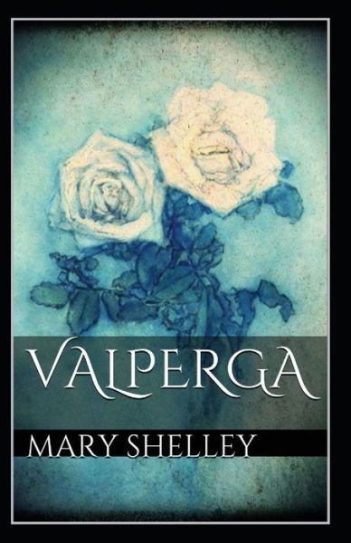 Cover for Mary Shelley · Valperga: Mary Shelley (Historical, Adventure, Short Stories, Classics, Literature) [Annotated] (Taschenbuch) (2022)