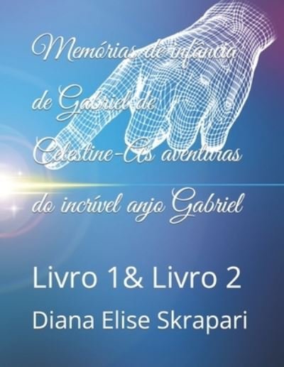 Cover for Diana Elise Skrapari · Memorias de infancia de Gabriel de Celestine-As aventuras do incrivel anjo Gabriel: Livro 1&amp; Livro 2 (Taschenbuch) (2022)